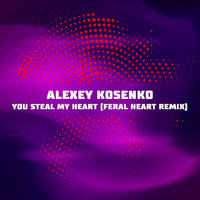 Alexey Kosenko - You Steal My Heart (Feral Heart Remix)