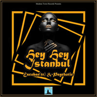 Escobar (TR) and Psychotic - Hey Hey Istanbul
