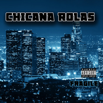Fragile - Chicana Rolas (Explicit)