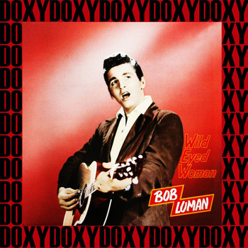 Bob Luman - Wild Eyed Woman (Remastered Version) (Doxy Collection)