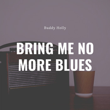 Buddy Holly - Bring Me No More Blues