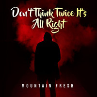 Mountain Fresh - Don't Think Twice, It's All Right