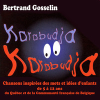 Bertrand Gosselin - Karabudja (Chansons inspirées des mots et idées d'enfants de 5 à 12 ans du Québec et de la Communauté française de Belgique)