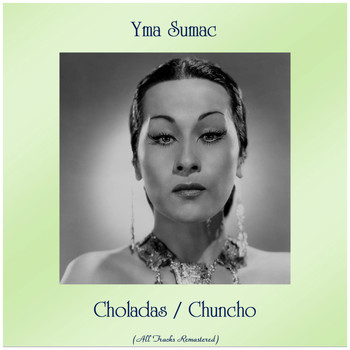 Yma Sumac - Choladas / Chuncho (All Tracks Remastered)