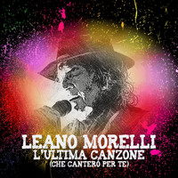Leano Morelli - L'ultima canzone (che canterò per te)
