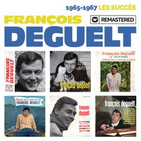 François Deguelt - 1965-1967 : Les succès (Remasterisé en 2019)