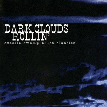 Various Artists - Dark Clouds Rollin': Excello Swamp Blues Classics