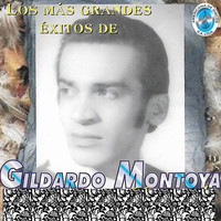 Gildardo Montoya - Los Más Grandes Éxitos