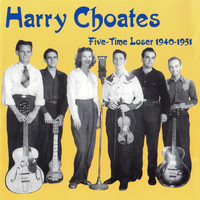 Harry Choates - Five-Time Loser, 1940 - 1951