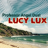 Professor Angel Dust - Lucy Lux