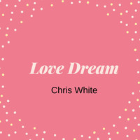 Chris White - Love Dream