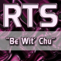 Rts - Be Wit' Chu (Remixes)