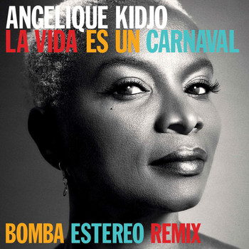 Angelique Kidjo - La Vida Es Un Carnaval (Bomba Estereo Remix)