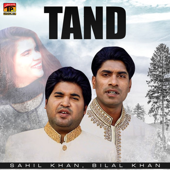 Sahil Khan & Bilal Khan - Tand - Single