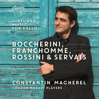 Constantin Macherel, London Mozart Players & Sebastian Comberti - Boccherini, Franchomme Rossini & Servais: Virtuoso Music for Cello and Strings