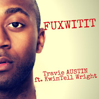 Travie Austin - Fuxwitit (feat. Kwintell Wright) (Explicit)