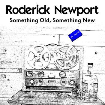 Roderick Newport - Something Old, Something New