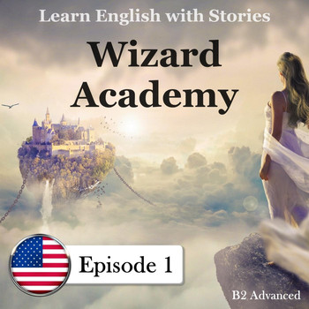 Mr Earbooker, Mr America & Mrs Britton - Learn English with Stories: B2 Advanced: Wizard Academy, Episode 1