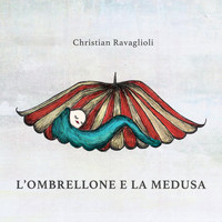 Christian Ravaglioli - L'Ombrellone e la Medusa