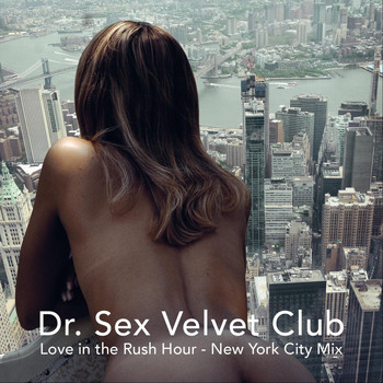 Dr. Sex Velvet Club - Love in the Rush Hour (New York City Mix) (Explicit)
