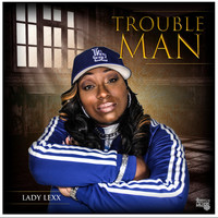 Lady Lexx - Trouble Man