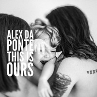 Alex da Ponte - This Is Ours (Explicit)