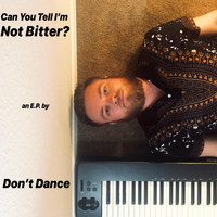 Don't Dance - Can You Tell I'm Not Bitter? - EP (Explicit)
