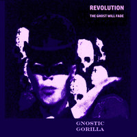 Gnostic Gorilla - Revolution (The Ghost Will Fade)