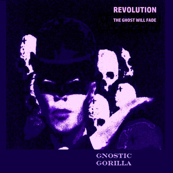 Gnostic Gorilla - Revolution (The Ghost Will Fade)
