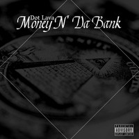 Dot Lava - Money n' da Bank (Explicit)