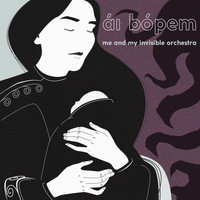 Me And My Invisible Orchestra - Ái Bópem