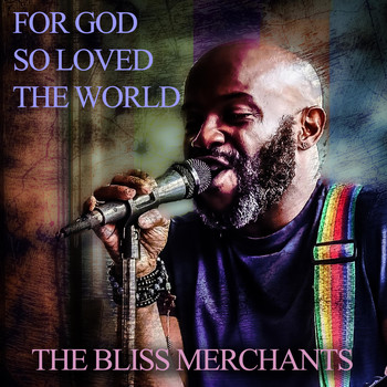 The Bliss Merchants - For God so Loved the World