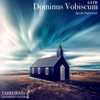 Jacob Narverud & Tallgrass Chamber Choir - Dominus Vobiscum