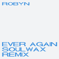 Robyn - Ever Again (Soulwax Remix)