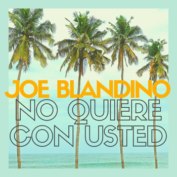 Joe Blandino - No Quiere Con Usted