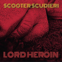 Scooter Scudieri - Lord Heroin