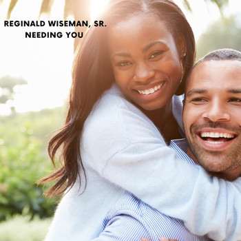 Reginald Wiseman, Sr. - Needing You