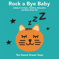 The Sweet Dream Team - Rock a Bye Baby (Lullaby for Infants, Toddlers, Relaxation and Baby Sleep Aid)