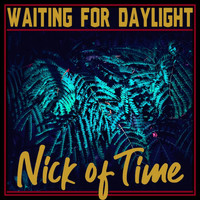 Nick of Time - Waiting for Daylight