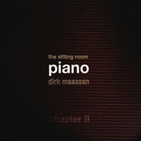 Dirk Maassen - The Sitting Room Piano (Chapter II)