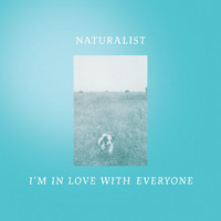 Naturalist - I'm in Love with Everyone