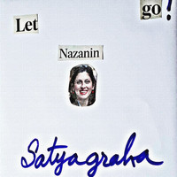 Satyagraha - Let Nazanin Go!