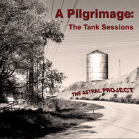 The Astral Project - A Pilgrimage: The Tank Sessions