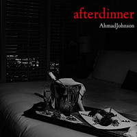 Ahmad Johnson - After Dinner
