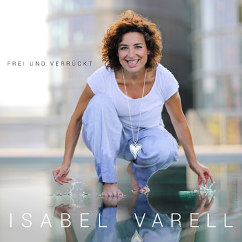 Isabel Varell - Frei und verrückt