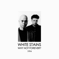 White Stains - Why Not Forever? (1994)