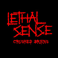 Lethal Sense - Crushed Brains (Explicit)
