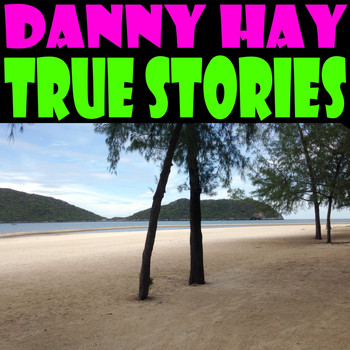 Danny Hay - True Stories