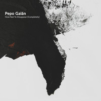 Pepo Galán - How Not To Disappear (Completely)