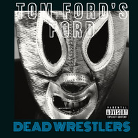 The Dead Wrestlers - Tom Ford’s Ford